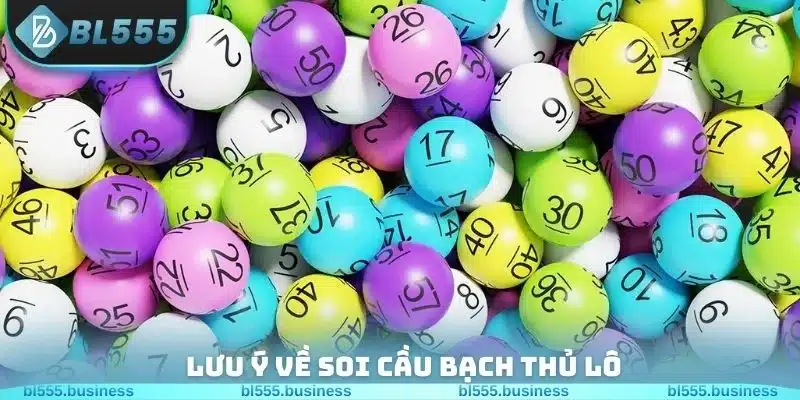 Lưu ý về soi cầu bạch thủ lô