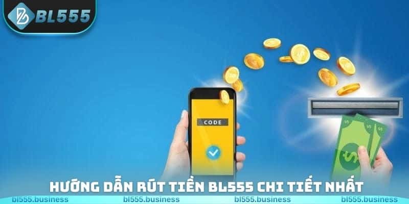 Hướng dẫn rút tiền BL555 chi tiết nhất cho ai chưa biết