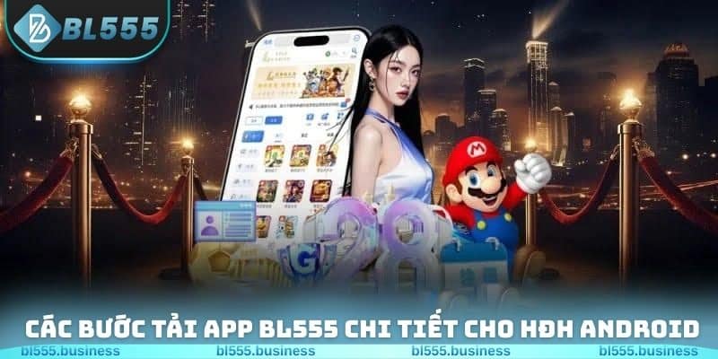 Các bước tải app BL555 chi tiết nhất cho HĐH Android