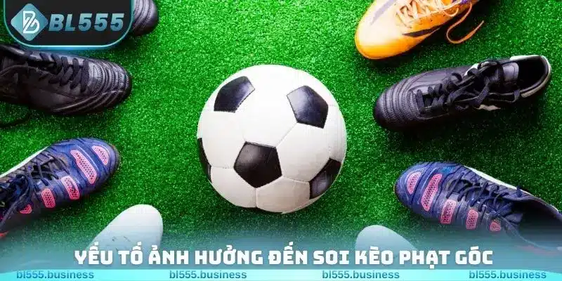 Yếu tố cần quan tâm tại soi kèo phạt góc